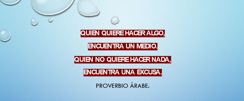 Quien quiere hacer algo encuentra un medio, quien no quiere hacer nada encuentra una excusa